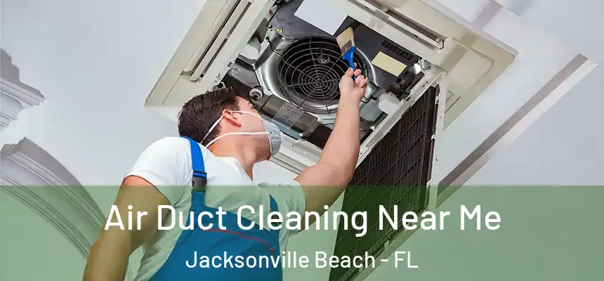 Air Duct Cleaning Near Me Jacksonville Beach - FL