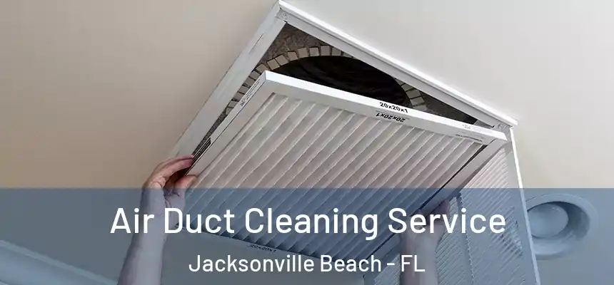 Air Duct Cleaning Service Jacksonville Beach - FL