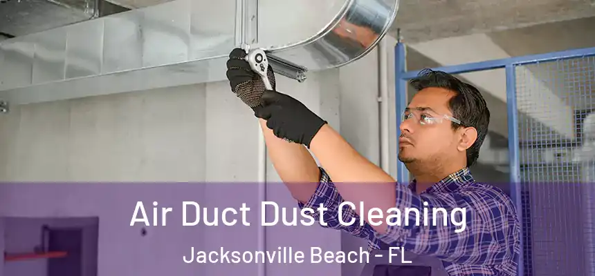 Air Duct Dust Cleaning Jacksonville Beach - FL
