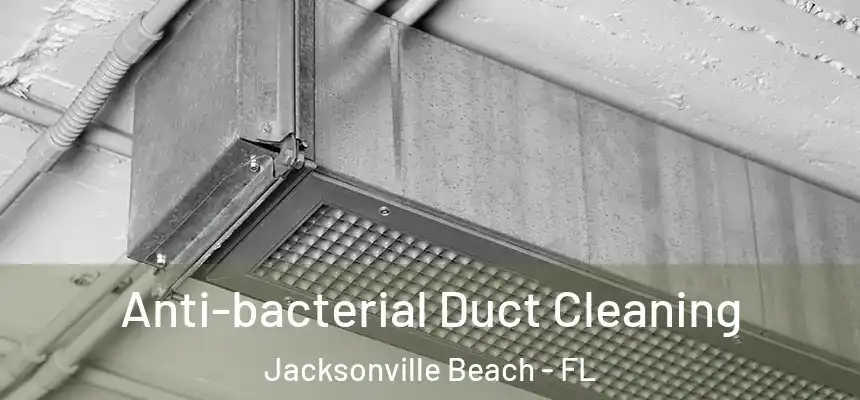 Anti-bacterial Duct Cleaning Jacksonville Beach - FL