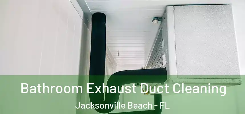 Bathroom Exhaust Duct Cleaning Jacksonville Beach - FL