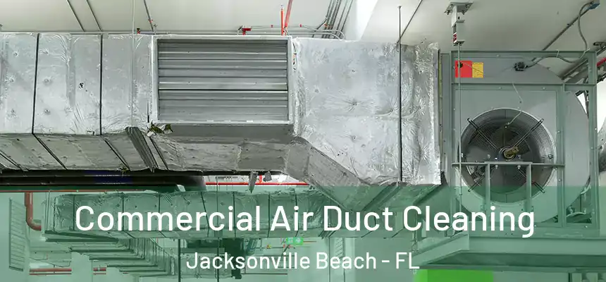 Commercial Air Duct Cleaning Jacksonville Beach - FL