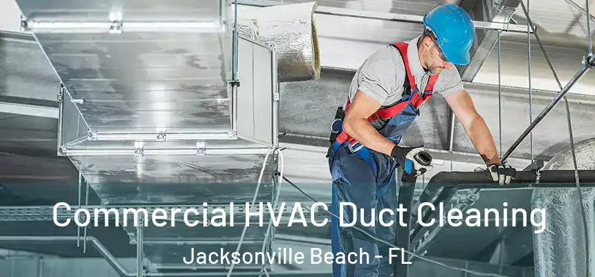 Commercial HVAC Duct Cleaning Jacksonville Beach - FL