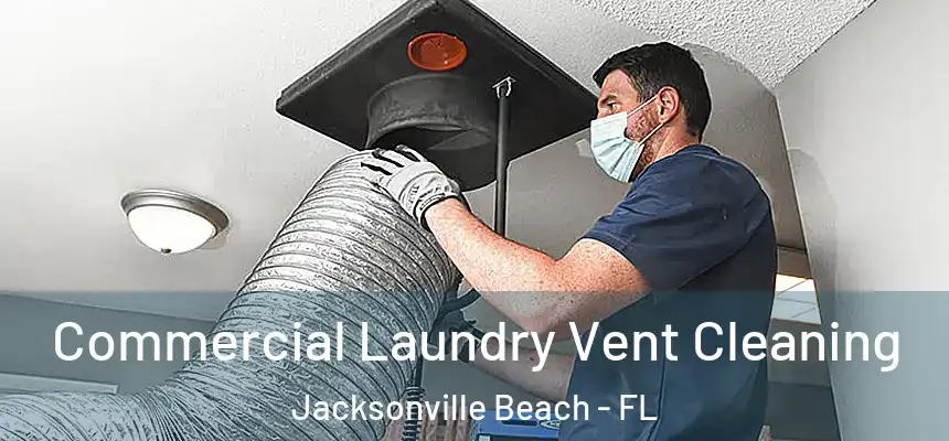 Commercial Laundry Vent Cleaning Jacksonville Beach - FL