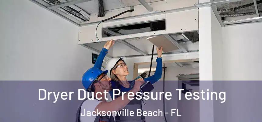 Dryer Duct Pressure Testing Jacksonville Beach - FL