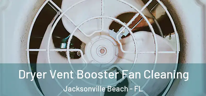 Dryer Vent Booster Fan Cleaning Jacksonville Beach - FL
