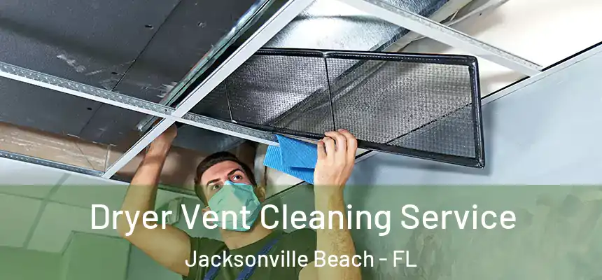 Dryer Vent Cleaning Service Jacksonville Beach - FL