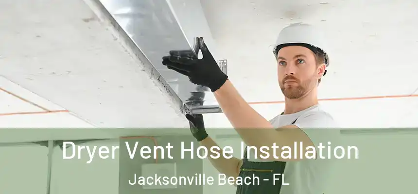 Dryer Vent Hose Installation Jacksonville Beach - FL