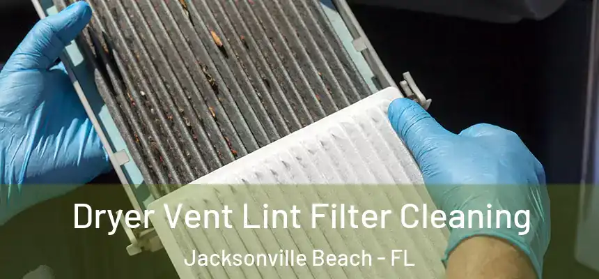 Dryer Vent Lint Filter Cleaning Jacksonville Beach - FL