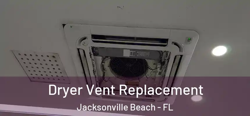 Dryer Vent Replacement Jacksonville Beach - FL