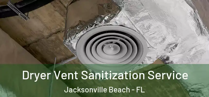 Dryer Vent Sanitization Service Jacksonville Beach - FL