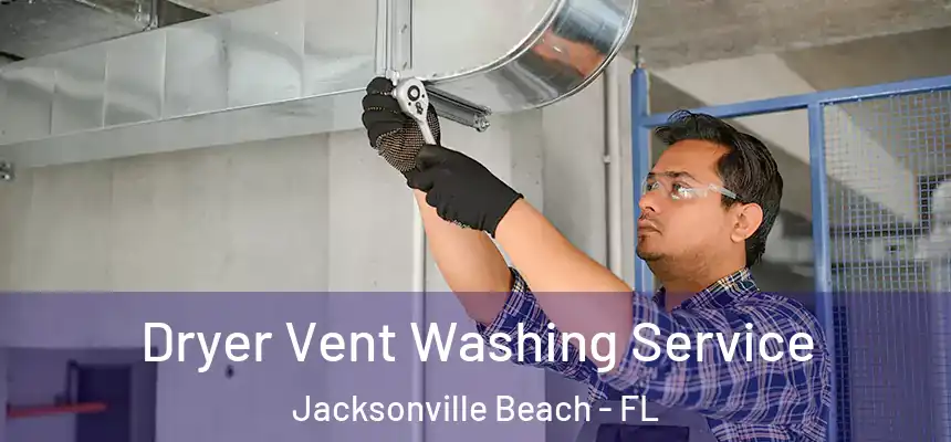 Dryer Vent Washing Service Jacksonville Beach - FL
