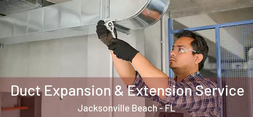 Duct Expansion & Extension Service Jacksonville Beach - FL
