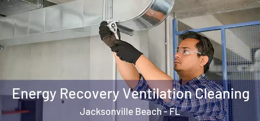 Energy Recovery Ventilation Cleaning Jacksonville Beach - FL