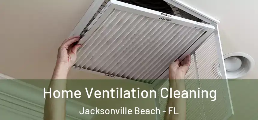 Home Ventilation Cleaning Jacksonville Beach - FL