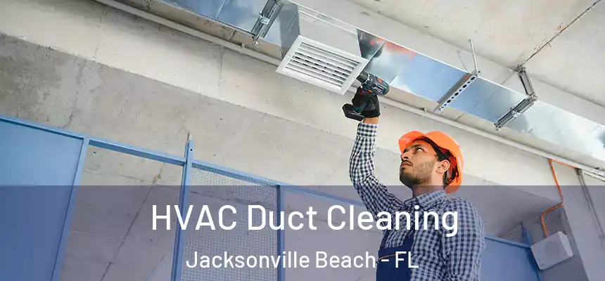 HVAC Duct Cleaning Jacksonville Beach - FL