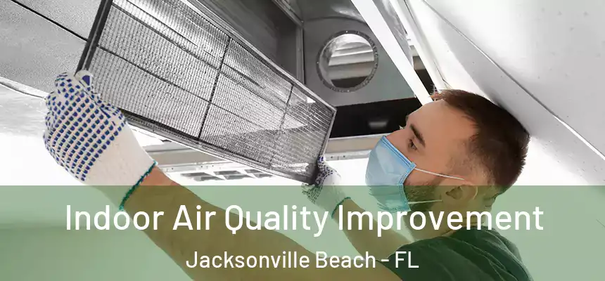 Indoor Air Quality Improvement Jacksonville Beach - FL