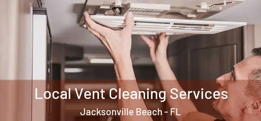 Local Vent Cleaning Services Jacksonville Beach - FL