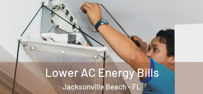 Lower AC Energy Bills Jacksonville Beach - FL