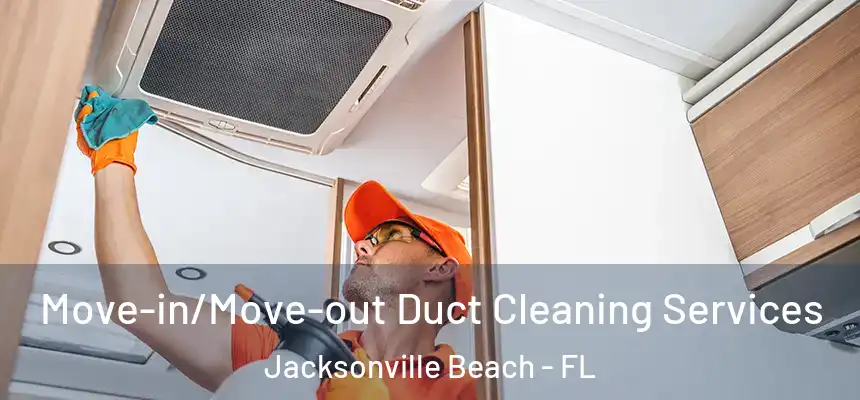 Move-in/Move-out Duct Cleaning Services Jacksonville Beach - FL