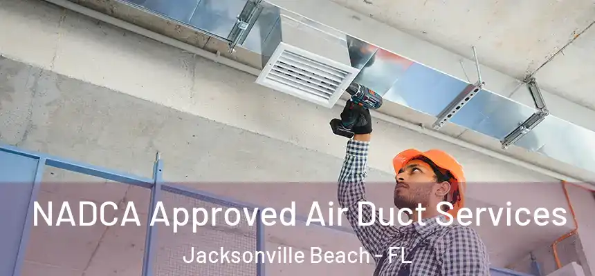 NADCA Approved Air Duct Services Jacksonville Beach - FL