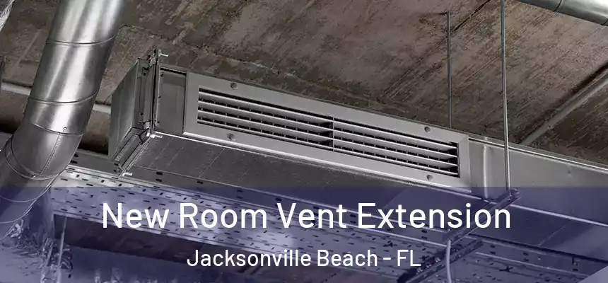 New Room Vent Extension Jacksonville Beach - FL