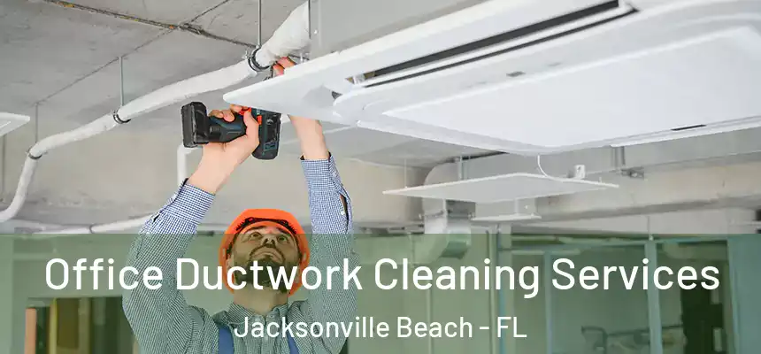 Office Ductwork Cleaning Services Jacksonville Beach - FL