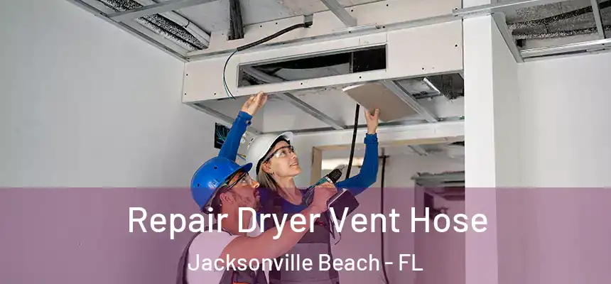 Repair Dryer Vent Hose Jacksonville Beach - FL