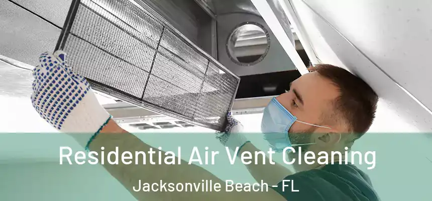 Residential Air Vent Cleaning Jacksonville Beach - FL
