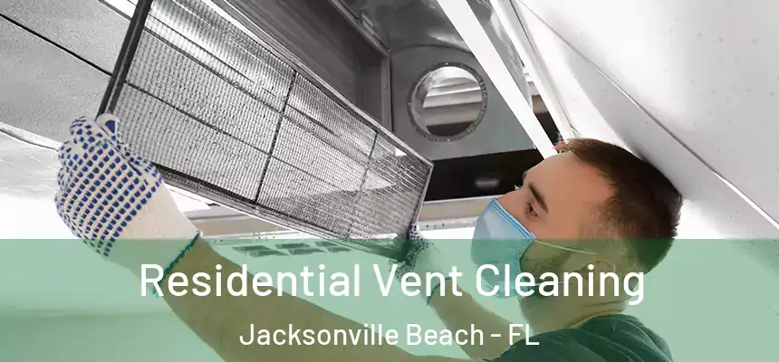 Residential Vent Cleaning Jacksonville Beach - FL