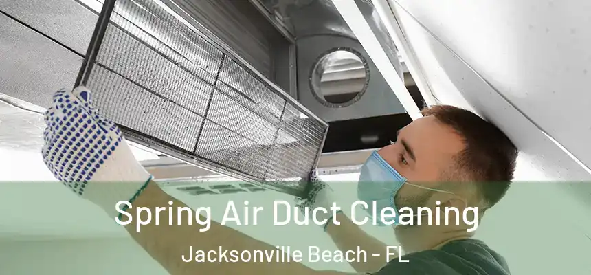 Spring Air Duct Cleaning Jacksonville Beach - FL