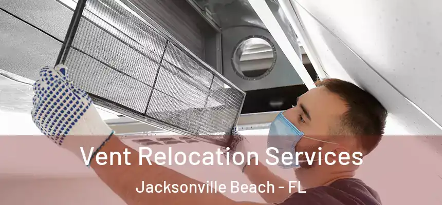 Vent Relocation Services Jacksonville Beach - FL