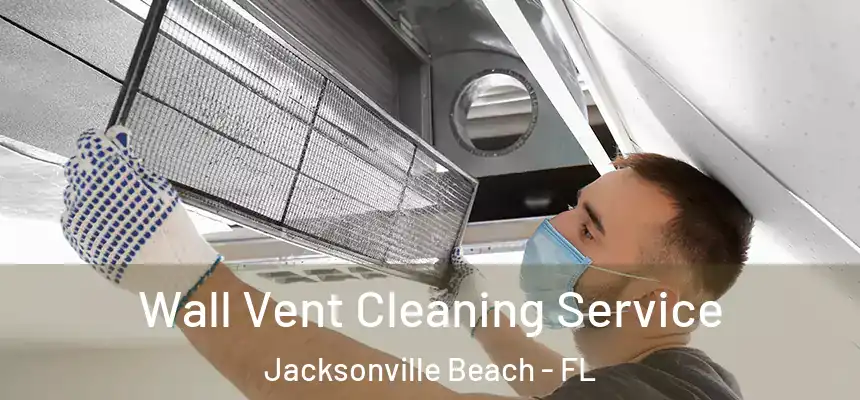 Wall Vent Cleaning Service Jacksonville Beach - FL