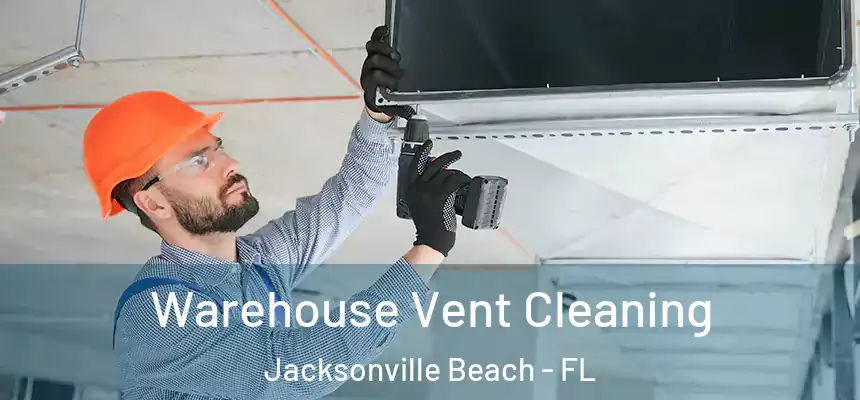 Warehouse Vent Cleaning Jacksonville Beach - FL