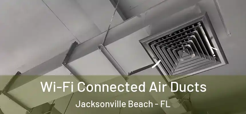 Wi-Fi Connected Air Ducts Jacksonville Beach - FL
